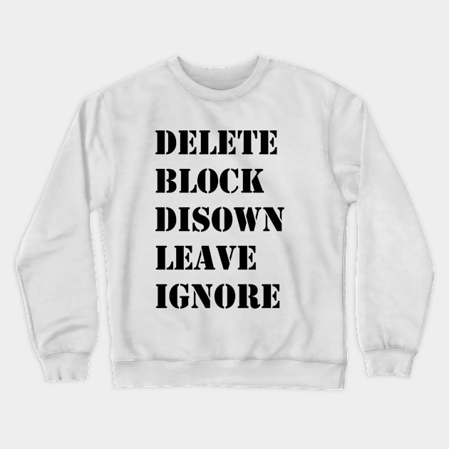 Delete Block Disown Leave Ignore Crewneck Sweatshirt by valentinahramov